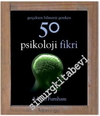 Gerçekten Bilmeniz Gereken 50 Psikoloji Fikri -