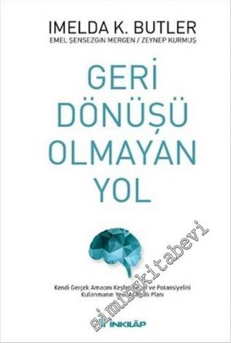 Geri Dönüşü Olmayan Yol: Kendi Gerçek Amacını Keşfetmenin ve Potansiyelini Kullanmanın Yedi Aşamalı Planı -