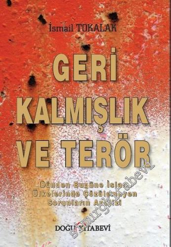 Geri Kalmışlık ve Terör: Dünden Bugüne İslam Ülkelerinde Çözülemeyen Sorunların Analizi -