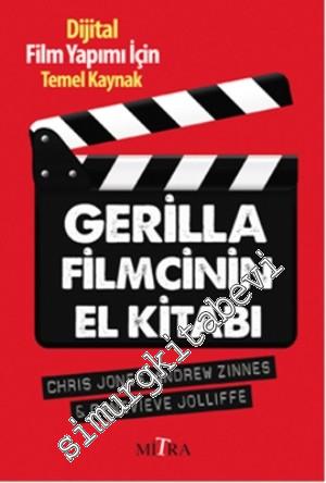 Gerilla Filmcinin El Kitabı: Dijital Film Yapımı İçin Temel Kaynak -