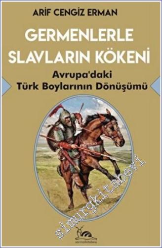 Germenlerle Slavların Kökeni : Avrupa'daki Türk Boylarının Dönüşümü -        2022