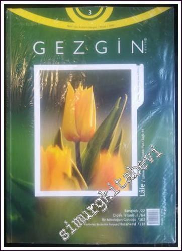 Gezgin: Aylık Gezi Kültürü Dergisi, Dosya; Lale - Lalenin Kültürümüzdeki Yeri - Sayı 3      Nisan 2007
