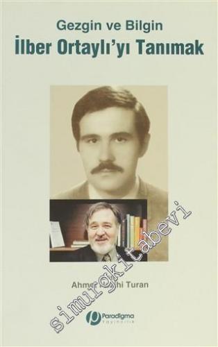 Gezgin ve Bilgin İlber Ortaylı'yı Tanımak -