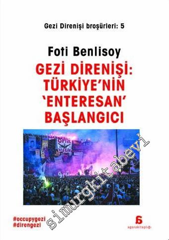 Gezi Direnişi Broşürleri 5: Gezi Direnişi Türkiye'nin Enteresan Başlangıcı -