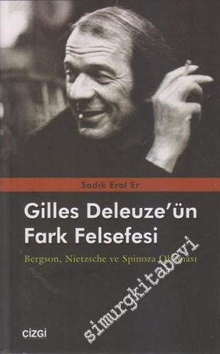 Gilles Deleuze'nün Fark Felsefesi: Bergson, Nietzsche ve Spinoza Okuma