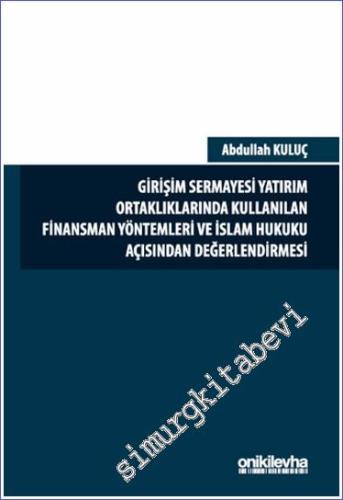 Girişim Sermayesi Yatırım Ortaklıklarında Kullanılan Finansman Yöntemleri ve İslam Hukuku Açısından Değerlendirmesi -        2024