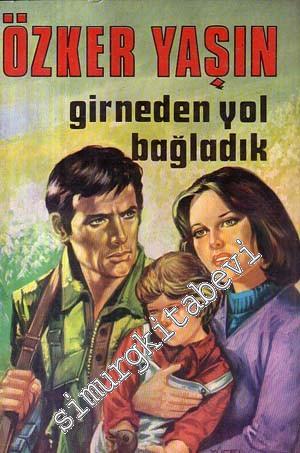 Girneden Yol Bağladık -
