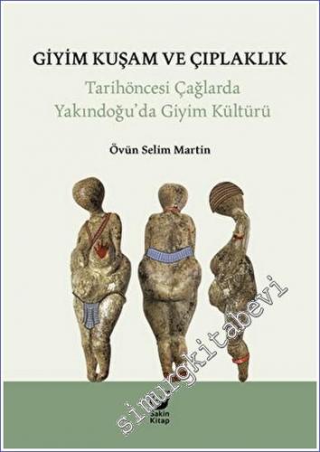 Giyim Kuşam ve Çıplaklık Tarihöncesi Yakındoğu'da Giyim Kültürü -        2022