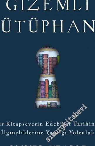 Gizemli Kütüphane: Bir Kitapseverin Edebiyat Tarihinin İlginçliklerine Yaptığı Yolculuk -