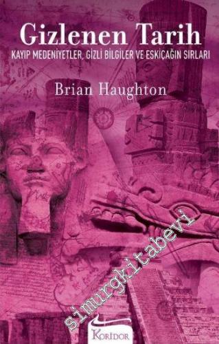Gizlenen Tarih: Kayıp Medeniyetler, Gizli Bilgiler ve Eskiçağ'ın Sırları -
