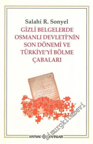 Gizli Belgelerde Osmanlı Devleti'nin Son Dönemi ve Türkiye'yi Bölme Ça