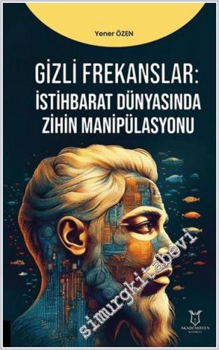 Gizli Frekanslar : İstihbarat Dünyasında Zihin Manipülasyonu -        2024