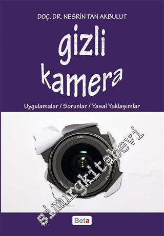 Gizli Kamera: Uygulamalar, Sorunlar, Yasal Yaklaşımlar -