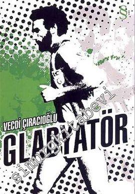 Gladyatör: Futbol Arenalarında Bir İsyanın Hikâyesi - Metin Kurt -