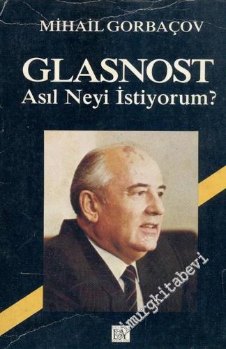Glasnost: Asıl Neyi İstiyorum ?