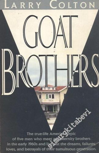 Goat Brothers: The true-life American epic of five men who meet as fraternity brothers in the early 1960s and live out the dreams, failures, loves, and betrayals of their tumultuous generation. -