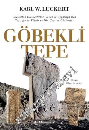 Göbekli Tepe: Avcılıktan Evcilleştirme, Savaş ve Uygarlığa Dek Taşçağında Kültür ve Din Üzerine Gözlemler -        2018
