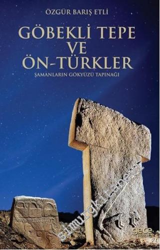 Göbekli Tepe ve Ön Türkler: Şamanların Gökyüzü Tapınağı - 2016