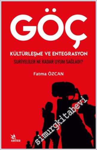 Göç Kültürleşme ve Entegrasyon : Suriyeliler Ne Kadar Uyum Sağladı -        2022