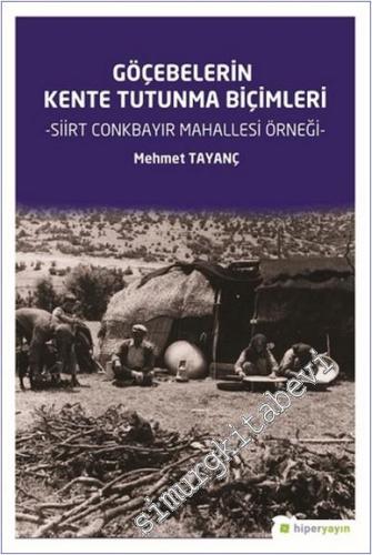 Göçebelerin Kente Tutunma Biçimleri : Siirt Conkbayır Mahallesi Örneği -        2018