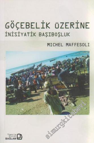 Göçebelik Üzerine: İnisiyatik Başıboşluk -