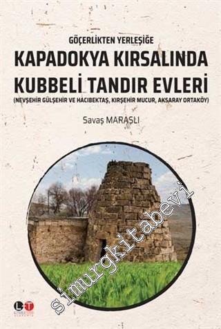 Göçerlikten Yerleşiğe Kapadokya Kırsalında Kubbeli Tandır Evleri -