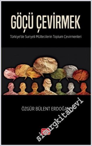Göçü Çevirmek: Türkiye'de Suriyeli Mültecilerin Toplum Çevirmenleri  -        2024