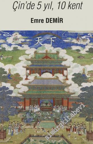 Göğün Altında Bir Dünya: Çin'de 5 Yıl 10 Kent -