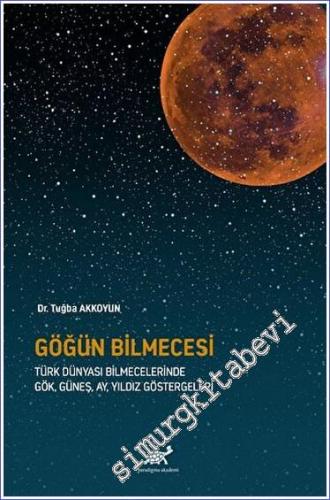Göğün Bilmecesi: Türk Dünyası Bilmecelerinde Gök, Güneş, Ay, Yıldız Göstergeleri -        2023