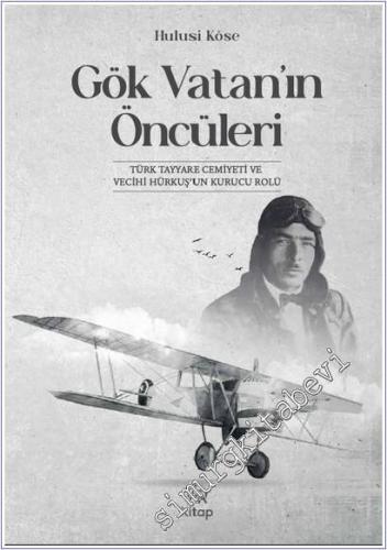 Gök Vatan'ın Öncüleri : Türk Tayyare Cemiyet ve Vecihi Hürkuş'un Kurucu Rolü -        2026