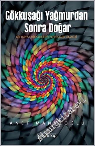 Gökkuşağı Yağmurdan Sonra Doğar: Bir Hayat Hikâyesinin Psikolojik Anal