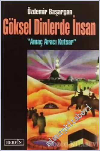 Göksel Dinlerde İnsan: Amaç Aracı Kutsar