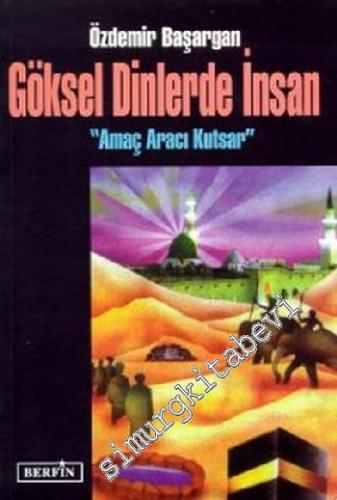 Göksel Dinlerde İnsan: Amaç Aracı Kutsar -        1998