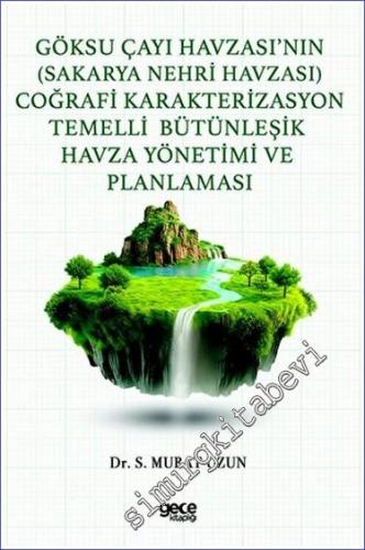 Göksu Çayı Havzası'nın (Sakarya Nehri Havzası) Coğrafi Karakterizasyon Temelli Bütünleşik Havza Yönetimi ve Planlaması -        2023