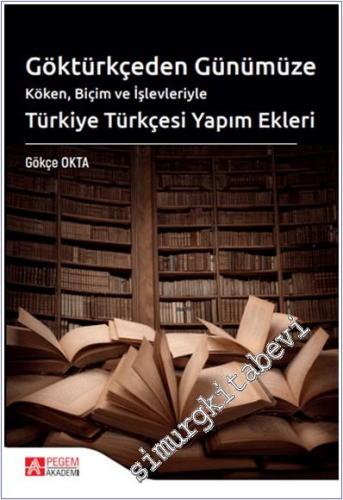 Göktürkçeden Günümüze  Köken Biçim ve İşlevleriyle Türkiye Türkçesi Yapım Ekleri -        2022