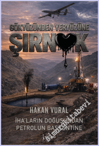Gökyüzünden Yeryüzüne Şırnak : İHA'ların Doğuşundan Petrolün Başkentine -