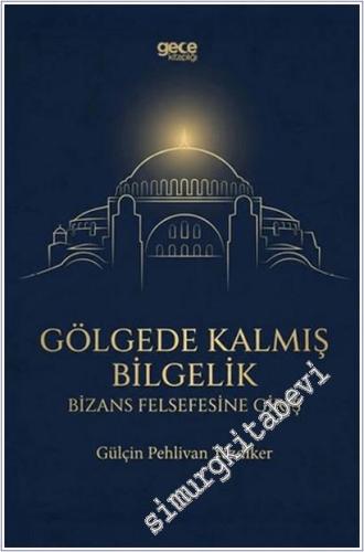Gölgede Kalmış Bilgelik - Bizans Felsefesine Giriş -        2025