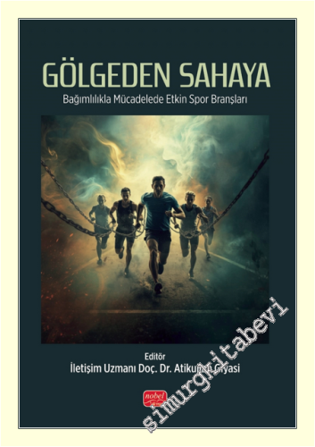 Gölgeden Sahaya : Bağımlılıkla Mücadelede Etkin Spor Branşları -