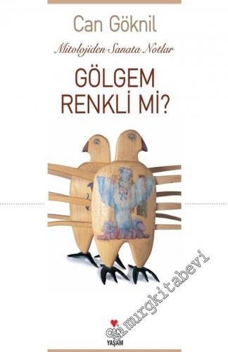 Gölgem Renkli mi? Mitololojiden Sanata Notlar -