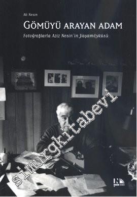 Gömüyü Arayan Adam: Fotoğraflarla Aziz Nesin'in Yaşam Öyküsü -