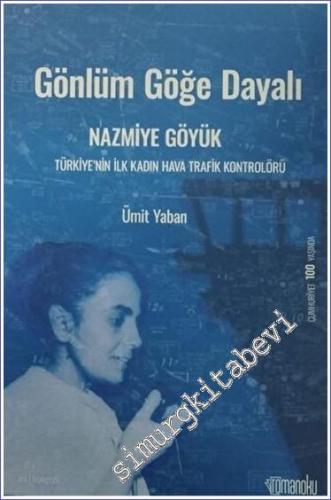 Gönlüm Göğe Dayalı Nazmiye Göyük Türkiye'nin İlk Kadın Hava Trafik Kon