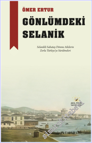 Gönlümdeki Selanik : Selanikli Sabatay Dönme Ailelerin Zorla Türkiye'y