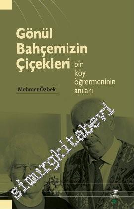 Gönül Bahçemizin Çiçekleri: Bir Köy Öğretmeninin Anıları