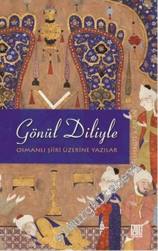 Gönül Diliyle: Osmanlı Şiiri Üzerine Yazılar
