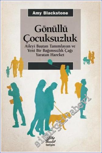 Gönüllü Çocuksuzluk Aileyi Baştan Tanımlayan ve Yeni Bir Bağımsızlık Çağı Yaratan Hareket -        2023