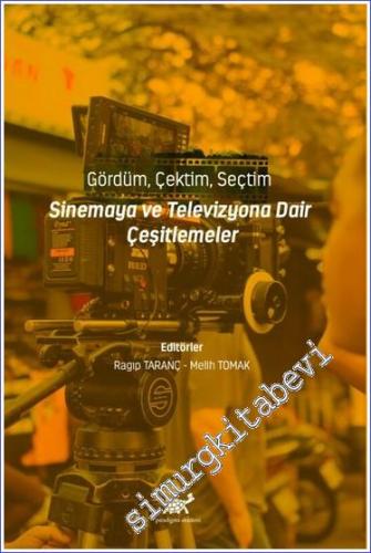 Gördüm Çektim Seçtim - Sinemaya ve Televizyona Dair Çeşitlemeler -        2023
