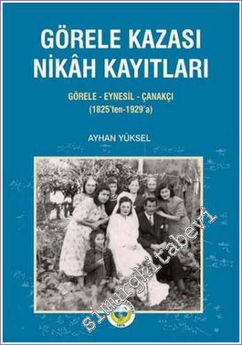 Görele Kazası Nikah Kayıtları : Görele Eynesil Çanakçı (1828'ten-1929'a) -        2021