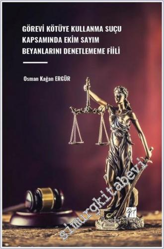 Görevi Kötüye Kullanma Suçu Kapsamında Ekim Sayım Beyanlarını Denetlememe Fiili -        2024