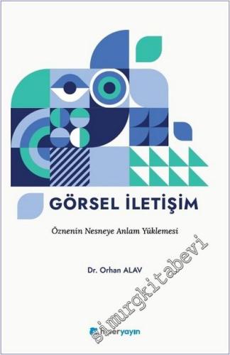 Görsel İletişim : Öznenin Nesneye Anlam Yüklemesi - 2025