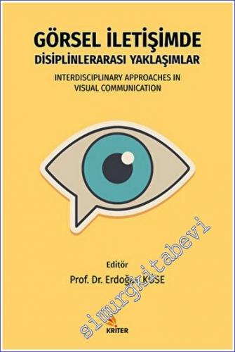 Görsel İletişimde Disiplinlerarası Yaklaşımlar = Interdisciplinary Approaches in Visual Communication -        2022